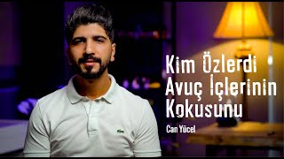 Kim Özlerdi Avuç İçlerinin Kokusunu - Can Yücel