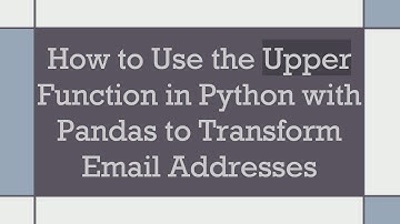 How to Use the Upper Function in Python with Pandas to Transform Email Addresses