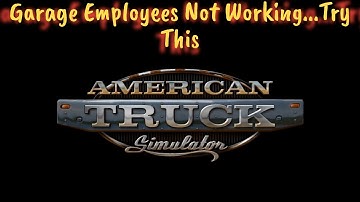 American Truck Simulator - Fix for Employee Not Working