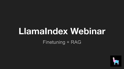 LlamaIndex Webinar: Finetuning + RAG