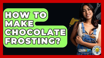 How To Make Chocolate Frosting? - LearnToDIY360.com