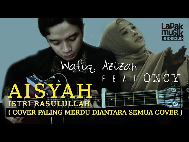 VIRAL  AISYAH ISTRI RASULULLAH - WAFIQ AZIZAH feat. ONCY ( COVER ) class=