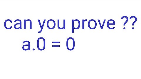 can you prove a*0= 0 || Multiplication with zero give zero result why ??