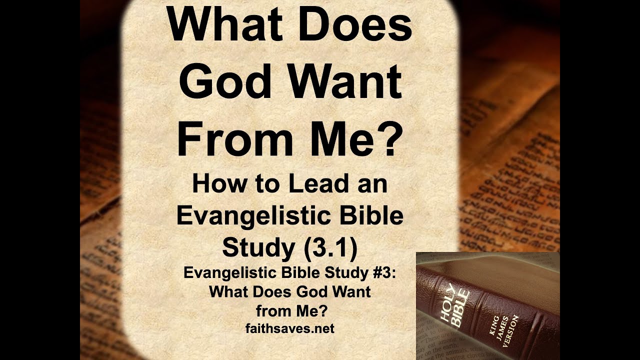 Teaching An Evangelistic Bible Study 3 1 What Does God Want From Me teaching-an-evangelistic-bible-study-3-1-what-does-god-want-from-me