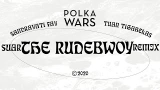 Polka Wars feat. Sandrayati Fay & Tuan Tigabelas - Suar (The Rudebwoy Remix)