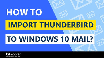 How to Import Thunderbird to Windows 10 Mail – Verified Process