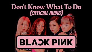 [Download Audio] BLACKPINK - Don't Know What To Do