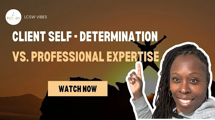 Client Self-determination (Code of Ethics) || LCSWVIBES