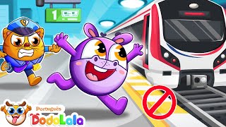 Tenha cuidado no trem 🚄 Canção Regras de Segurança do Trem | Canções Infantis | DodoLala Português