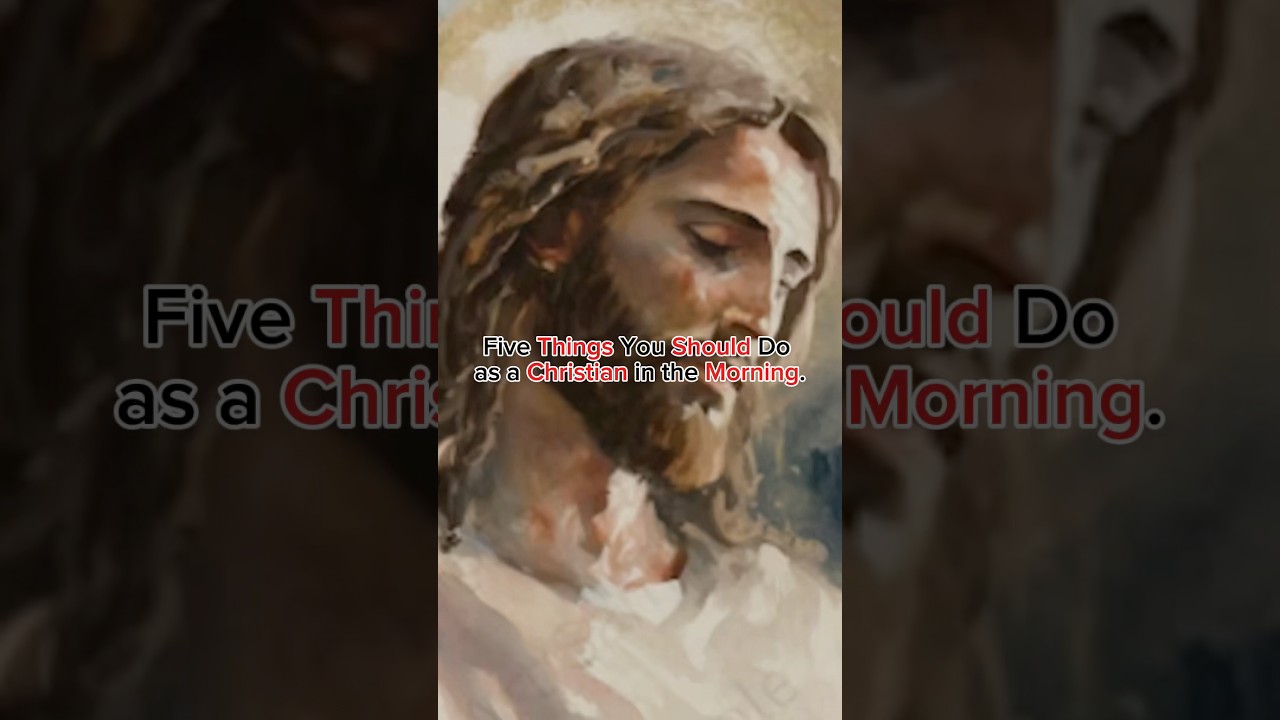 Five things you should do as a Christian in the morning. 