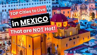 You DON'T Need Air Conditioning Living In THESE 8 Cities in Mexico Cooler Weather Year Round!