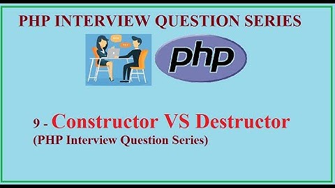 9 - Constructor VS Destructor in PHP(Interview Question Series)