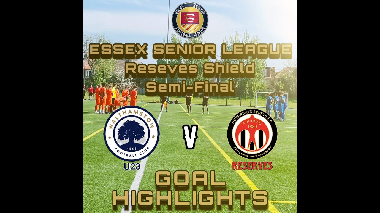 Walthamstow FC U23 v Heybridge Swifts FC Reserves-Reserve Shield Semi Final-Goal Highlights:12.04.25