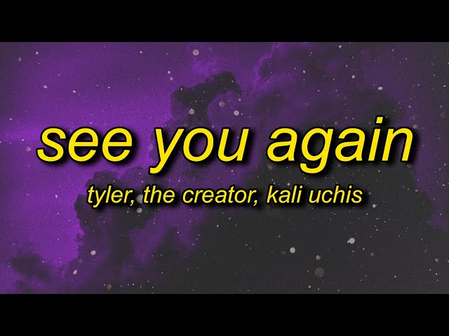 Tyler, The Creator - See You Again (Lyrics) ft. Kali Uchis | ok ok ok lalala class=