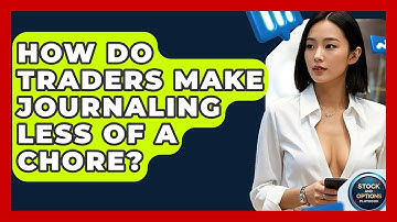 How Do Traders Make Journaling Less Of A Chore? - Stock and Options Playbook
