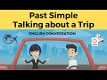 Talking about a trip using the past simple  an english conversation about a past trip