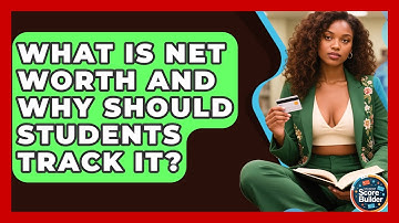 What Is Net Worth And Why Should Students Track It? - Student Score Builder
