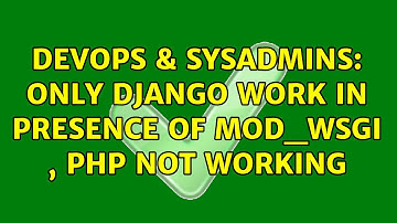 DevOps & SysAdmins: only django work in presence of mod_wsgi , PHP not working