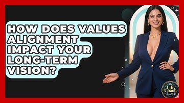 How Does Values Alignment Impact Your Long-term Vision? - The Life Coach Expert