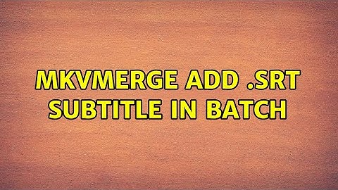 MKVMerge add .srt subtitle in batch