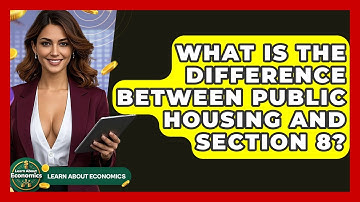 What Is The Difference Between Public Housing And Section 8? - Learn About Economics