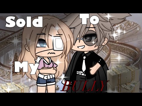 • Sold to my BULLY • gacha life • gacha movie •