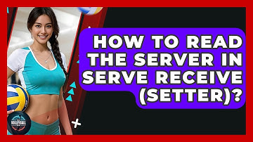 How To Read The Server In Serve Receive (Setter)? - The Volleyball Hub