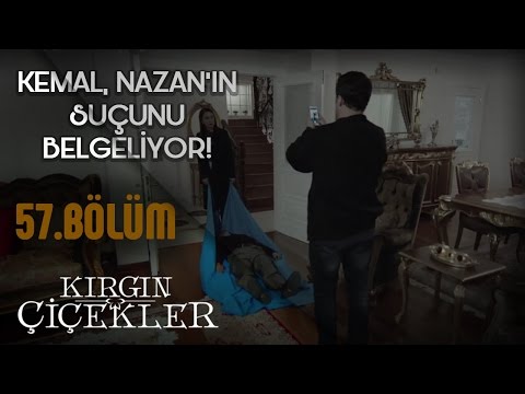 Kırgın Çiçekler 57.Bölüm - Nazan ile Kemal işbirliği!