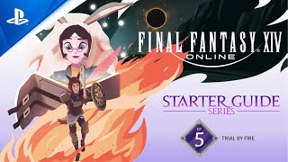Final Fantasy XIV: Starter Guide Series - Episode 5: Trial by Fire | PS5 & PS4 Games