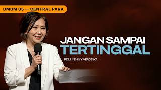 IBADAH UMUM 5 | JANGAN SAMPAI TERTINGGAL - PDM. YENNY VERODIKA (GMS CENTRAL PARK)