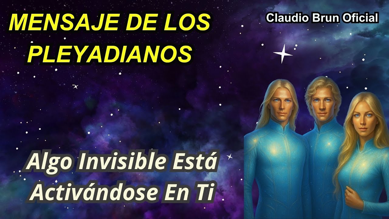 Los Pleyadianos Revelan: Algo Invisible Está Activándose En Ti Y En La ...
