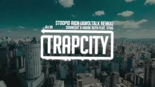 Crankdat & Havok Roth (feat. TITUS) - Stoopid Rich (Awoltalk Remix)