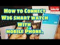 How to connect w26 smart watch with mobile | How to call from w26 watch | Full display Smart watch