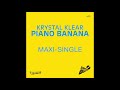 Krystal klear  piano banana