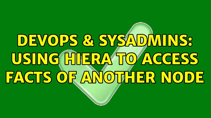 DevOps & SysAdmins: Using hiera to access facts of another node (2 Solutions!!)