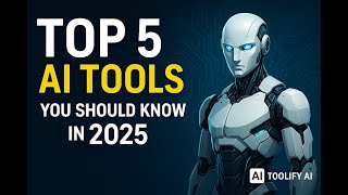 Top 5 Ai Tools You Should Know In 2025