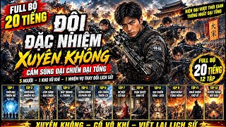 Full Bộ 20 Giờ Bế Quan :  Đội Đặc Nhiệm Vũ Trang Xuyên Tống, Đánh Giặc Lập Đại Chiến Công