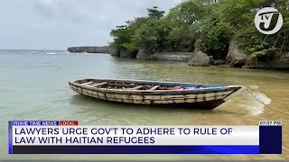 Lawyers Urge Gov't to Adhere to Rule of Law with Haitian Refugees | TVJ News