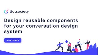 Design reusable components for your conversation design system
