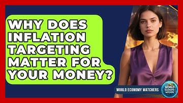 Why Does Inflation Targeting Matter For Your Money? - World Economy Watchers