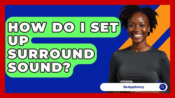 How Do I Set Up Surround Sound? - Be App Savvy