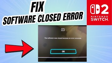 Fix The Software Was Closed Because an Error Occurred in Nintendo Switch 2