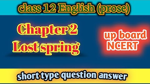 class 12 English prose chapter 2 lost spring/ most important question answer/ short type