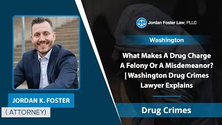 What Makes A Drug Charge A Felony Or A Misdemeanor | Washington Drug Crimes Lawyer Explains