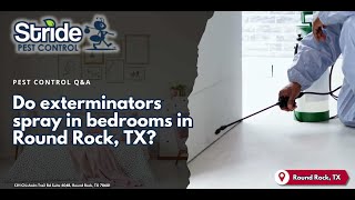 Do exterminators spray in bedrooms in Round Rock, TX? - (512) 254-8185