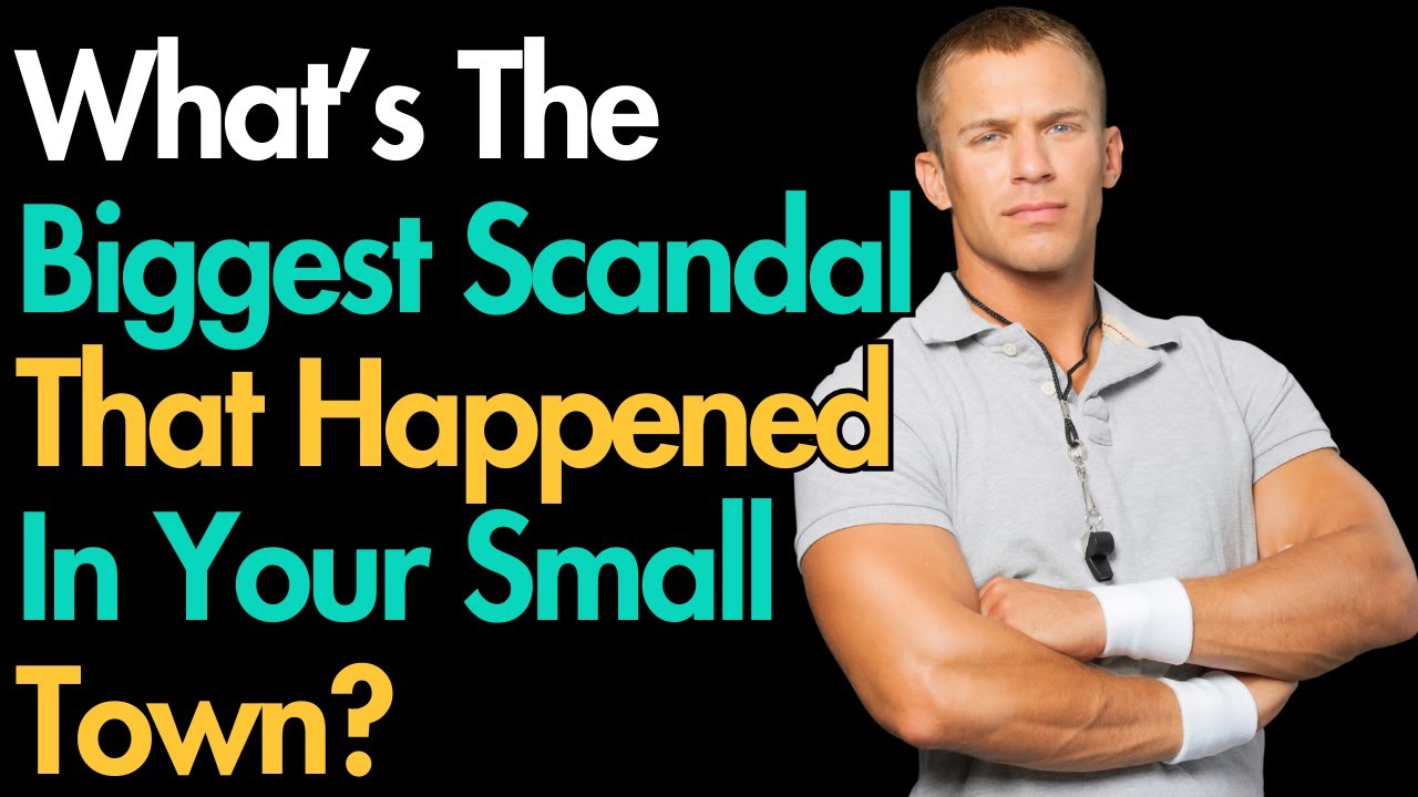 What’s The Biggest Scandal That Happened In Your Small Town? YouTube