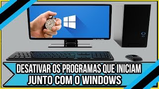 Como desativar os programas que iniciam junto com o Windows XP, 7, 8 e 10