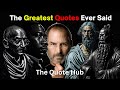 The greatest quotes ever said by legends  the quote hub