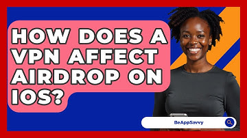 How Does A VPN Affect AirDrop On IOS? - Be App Savvy