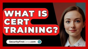 What Is CERT Training? - SecurityFirstCorp.com